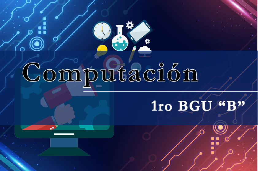 1ERO. BGU “B”  - COMPUTACION - MAT